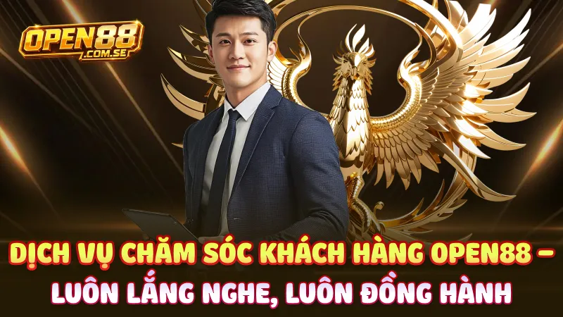 Dịch vụ chăm sóc khách hàng Open88 – Luôn lắng nghe, luôn đồng hành