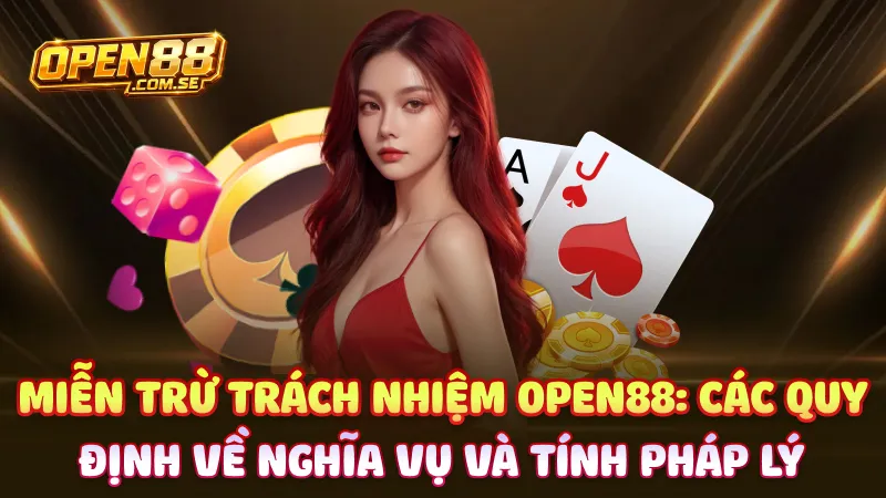 Miễn trừ trách nhiệm Open88: Các quy định về nghĩa vụ và tính pháp lý