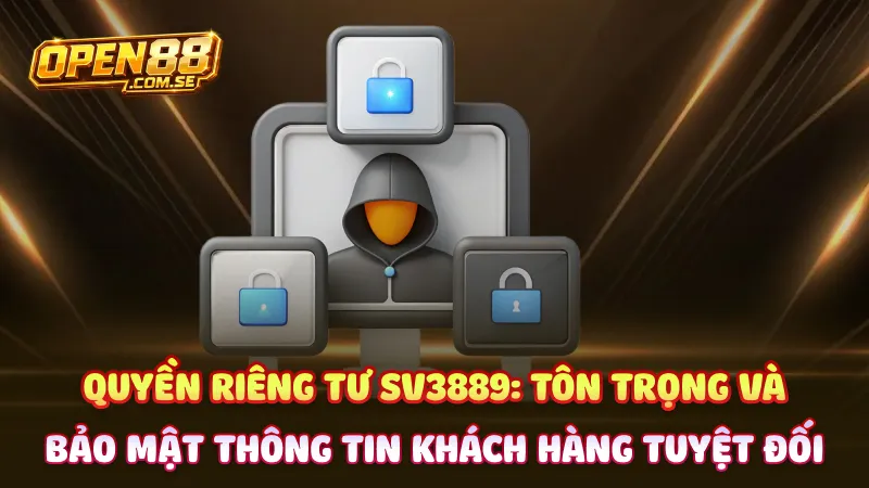 Quyền riêng tư SV3889: Tôn trọng và bảo mật thông tin khách hàng tuyệt đối