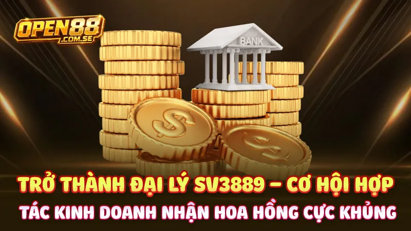 Trở thành đại lý SV3889 – Cơ hội hợp tác kinh doanh nhận hoa hồng cực khủng